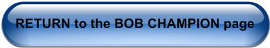 RETURN to the BOB CHAMPION page