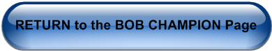 RETURN to the BOB CHAMPION Page