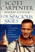 Scott Carpenter's autobiography 'For Spacious Skies - The Uncommon Journey of a Mercury Astronaut'