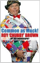 Roy 'Chubby' Brown's autobiography 'Common As Muck'