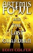 Artemis Fowl and the Last Guardian by Eoin Colfer