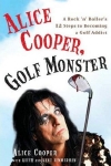Alice Cooper's autobiography 'Golf Monster: A Rock and Roller's 12 Steps to Becoming a Golf Addict'