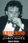 'Whirlwind - The Incredible Story of Jimmy White' by Aubrey Malone